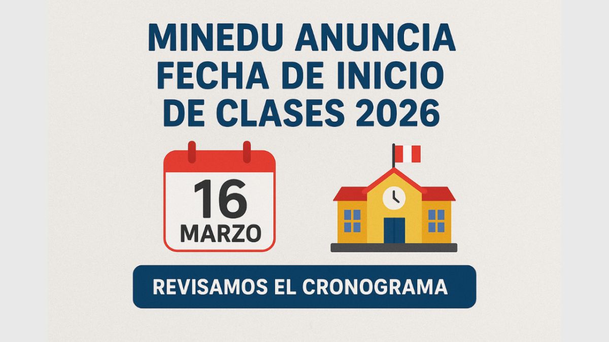 📢 ¡Confirmado! Minedu fija el inicio de clases 2026 y publica cronograma completo